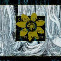Kayo Dot : Dowsing Anemone with Copper Tongue